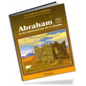 Histoire de "Abraham (Ibrahîm) et Ismaël (Ismâ'îl) construisent la Kaaba"